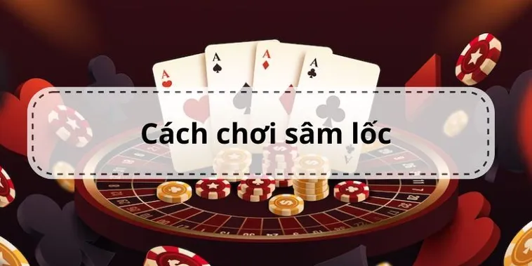 Hướng Dẫn Cách Chơi Sâm Lốc 789P Từ A Đến Z Cho Tân Binh